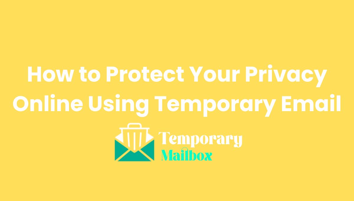 How to Protect Your Privacy Online Using Temporary Email: A Step-by-Step Guide for Beginners How to Protect Your Privacy Online Using Temporary Email: A Step-by-Step Guide for Beginners