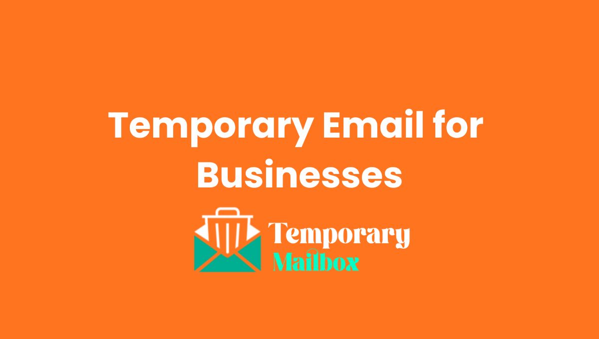 Temporary Email for Businesses: Benefits and Cautions Temporary Email for Businesses: Benefits and Cautions
